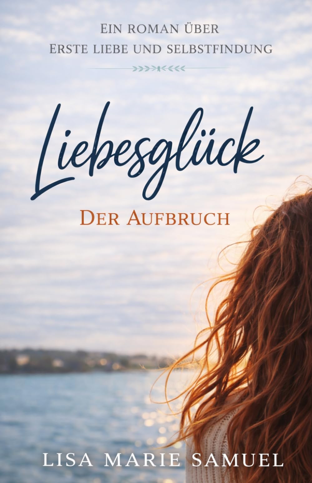 Liebesglück – Der Aufbruch: Ein Roman über erste Liebe und Selbstfindung