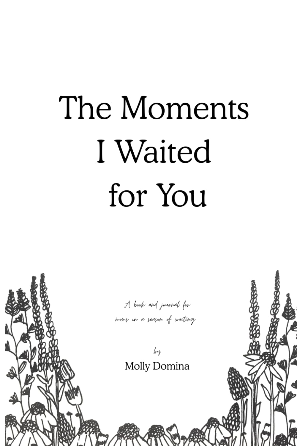The Moments I Waited for You: A book and journal for moms in a season of waiting