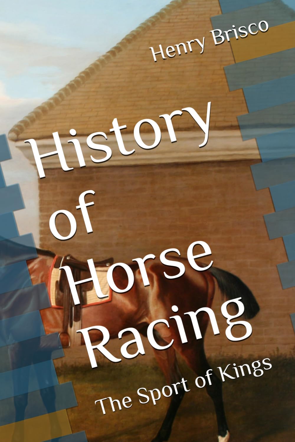History of Horse Racing: The Sport of Kings