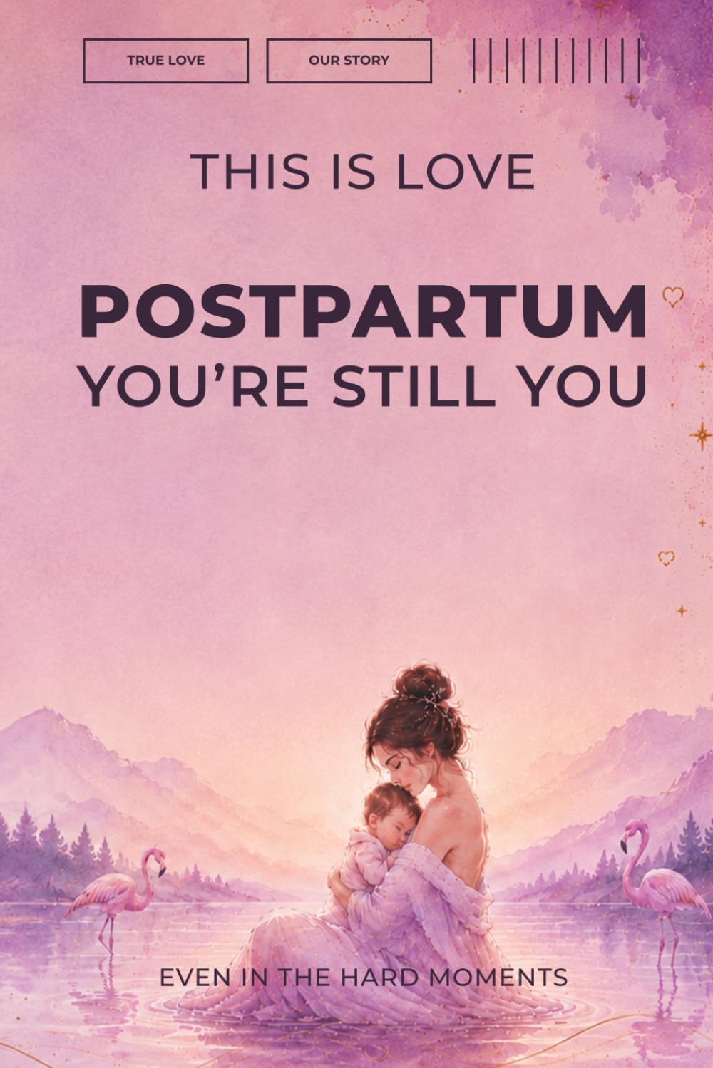 This Is Love: Postpartum, You’re Still You Even in the Hard Moments