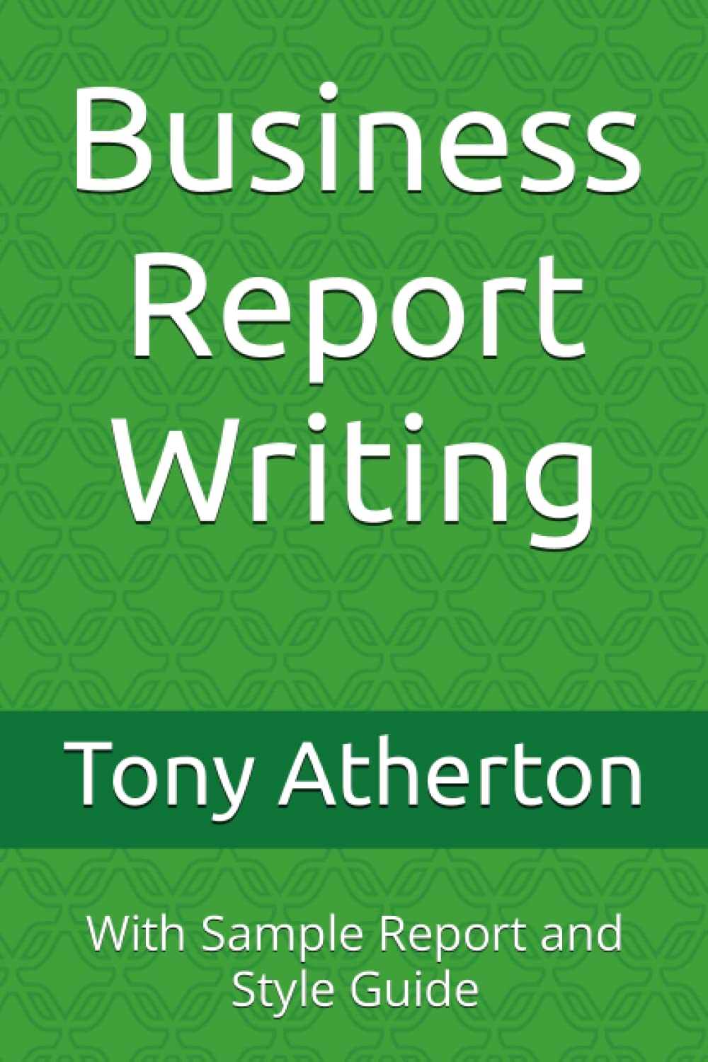 Business Report Writing: With Sample Report and Style Guide