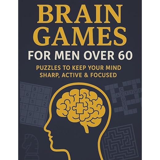 Brain Games for men over 60 - Puzzles to keep your mind sharp, active and focused: 1000+ Large Print Puzzles for senior men - Sudoku, Crosswords, ... 8.5 x 11 inches, 200 pages. The perfect gift.