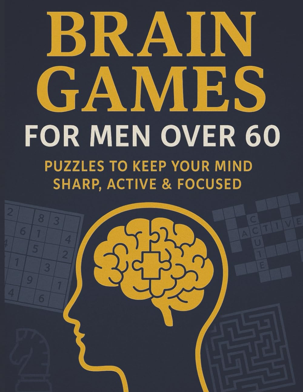 Brain Games for men over 60 - Puzzles to keep your mind sharp, active and focused: 1000+ Large Print Puzzles for senior men - Sudoku, Crosswords, ... To Keep Your Mind Sharp, Active & Focused)