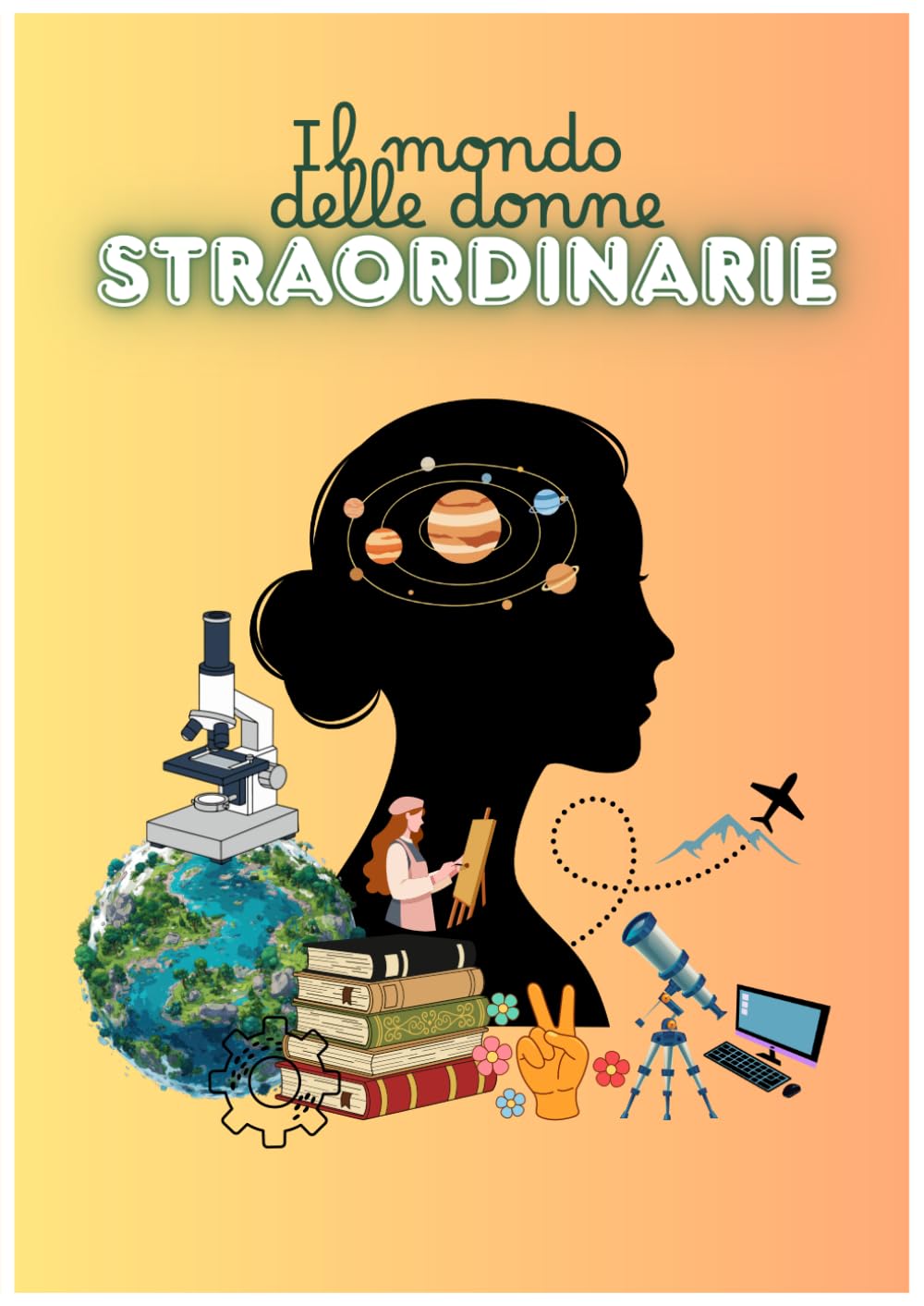 Il Mondo delle Donne Straordinarie: Libro da colorare con storie e disegni di donne che hanno fatto la storia