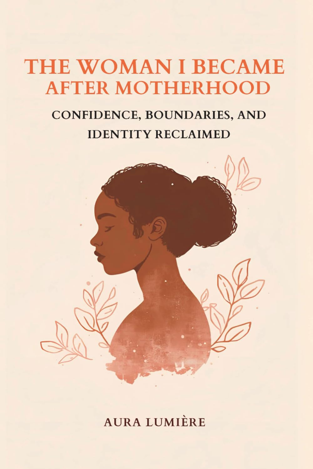 THE WOMAN I BECAME AFTER MOTHERHOOD: Confidence, Boundaries, and Identity Reclaimed