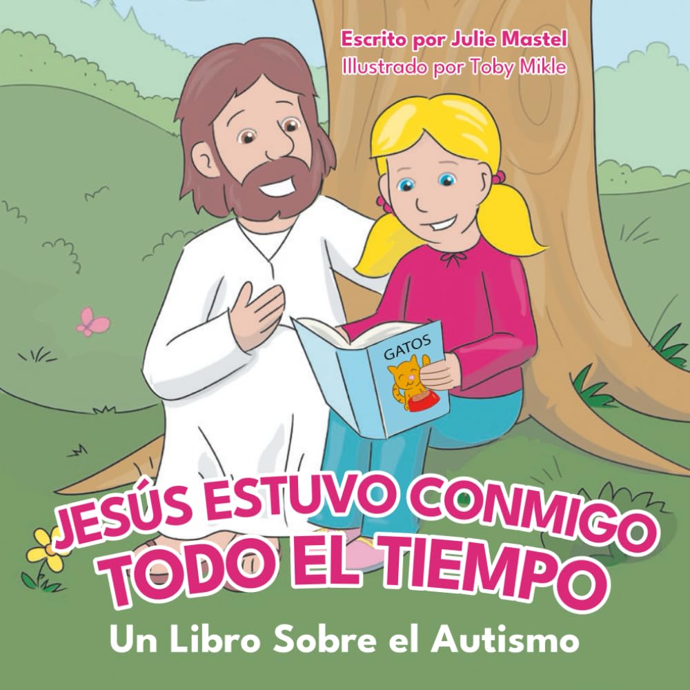 Jesus Estuvo Conmigo Todo el Tiempo: Un Libro Sobre Autismo