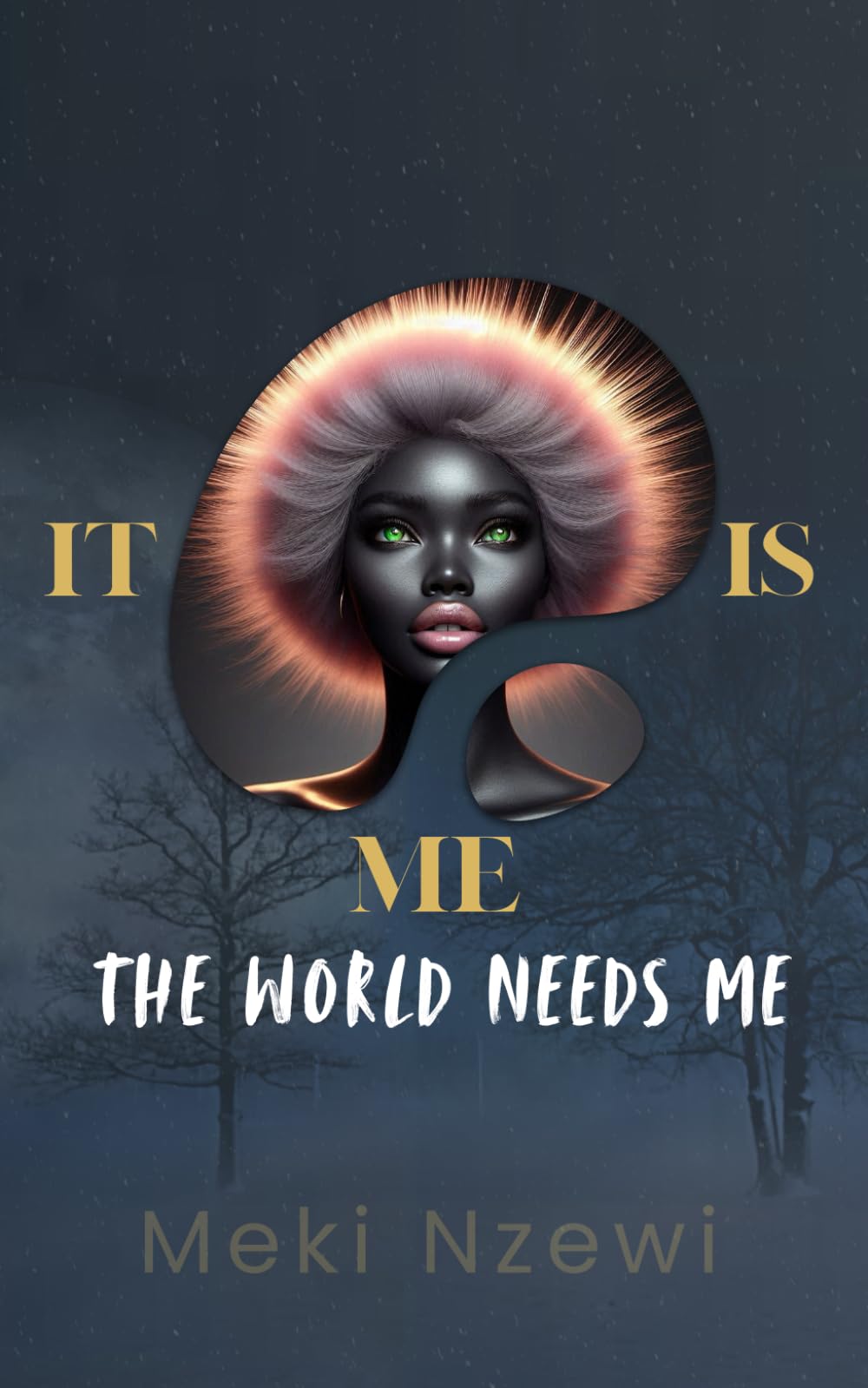 IT IS ME!!: The world needs me