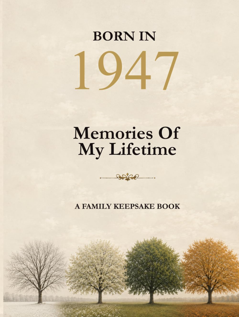 Born In 1947 Memories Of My Lifetime: A book to share your memories with your children and grandchildren