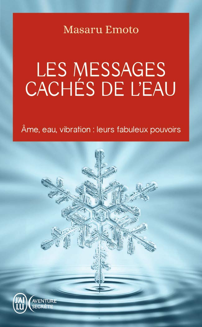 Les messages cachés de l'eau: Âme, eau, vibration : leurs fabuleux pouvoirs (Aventure secrète (10800))