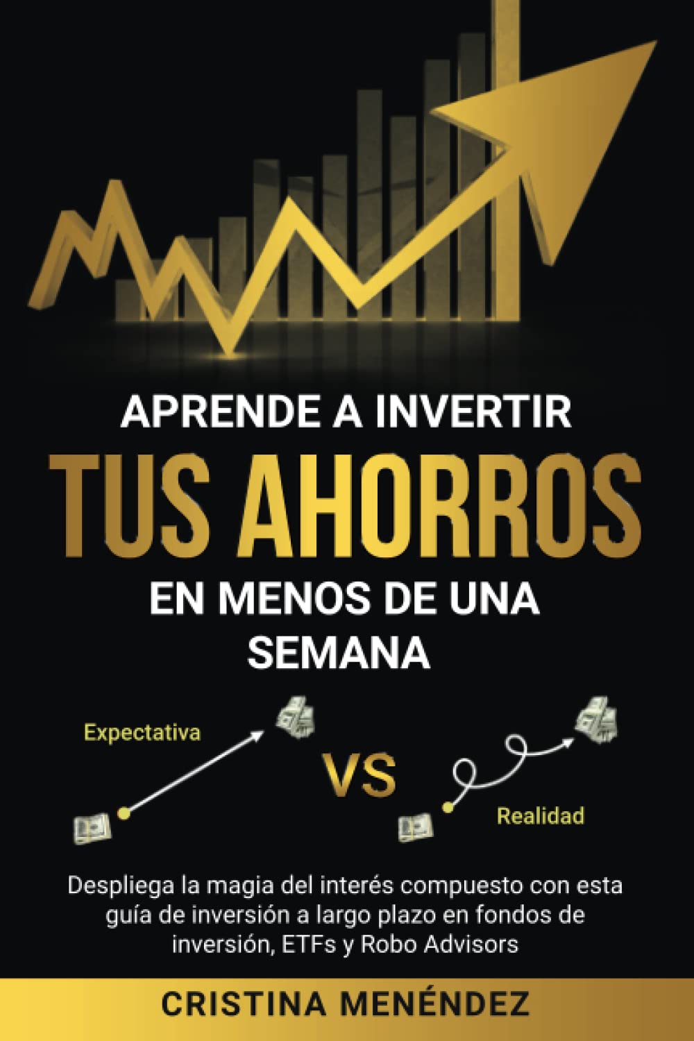 Aprende a invertir tus ahorros en menos de una semana: Despliega la magia del interés compuesto con esta guía de inversión a largo plazo en fondos de inversión, ETFs y Robo Advisors