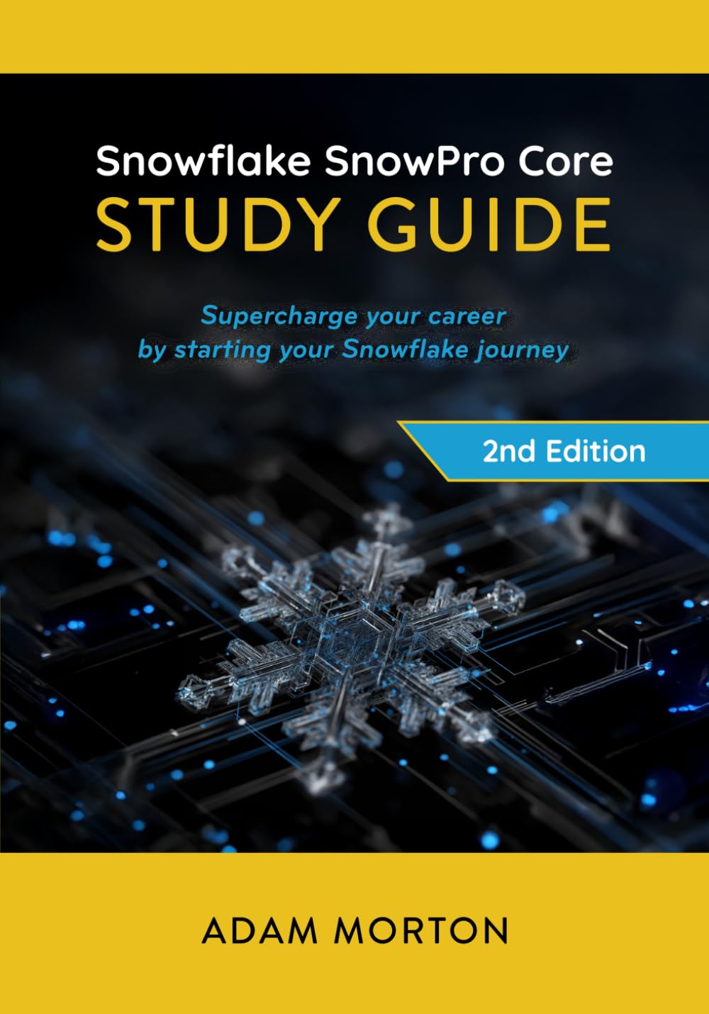 SnowPro Core Study Guide: Supercharge your career by starting your Snowflake journey