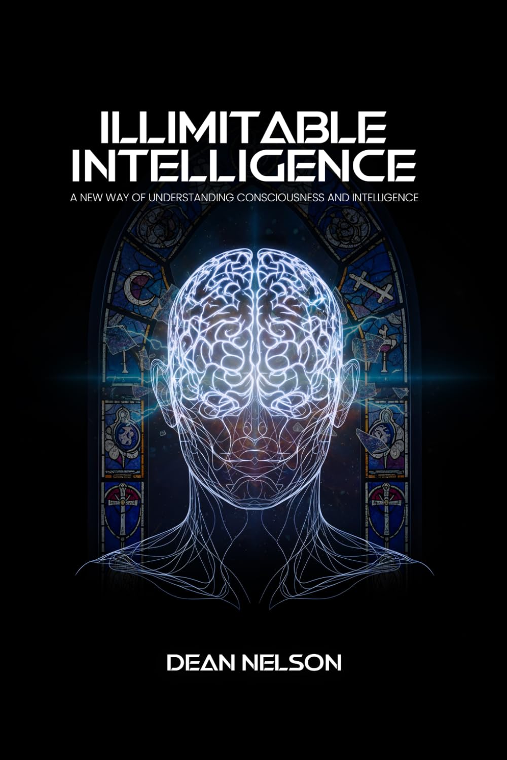Illimitable Intelligence: A New Way of Understanding Consciousness and Intelligence