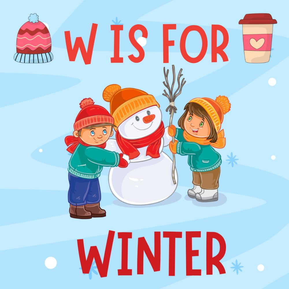 W is For Winter: A Fun Winter Holiday ABC Alphabet Book For Toddlers, Preschool Ages 1-5