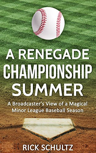 A Renegade Championship Summer: A Broadcaster's View of a Magical Minor League Baseball Season