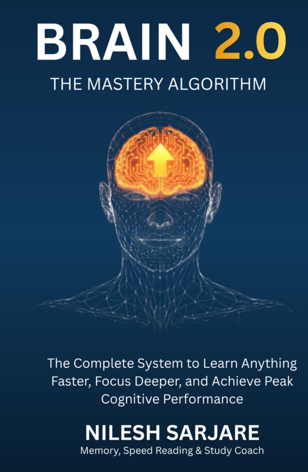Brain 2.0 – The Mastery Algorithm: The Complete System to Learn Anything Faster, Focus Deeper & Achieve Peak Cognitive Performance