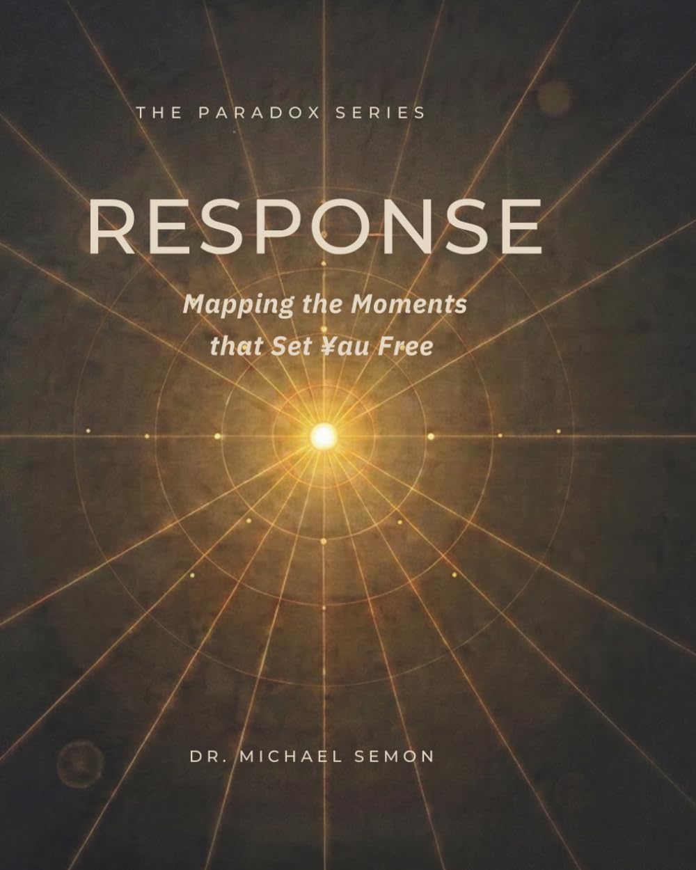 RESPONSE: Mapping the Moments That Set You Free (The Paradox Series)