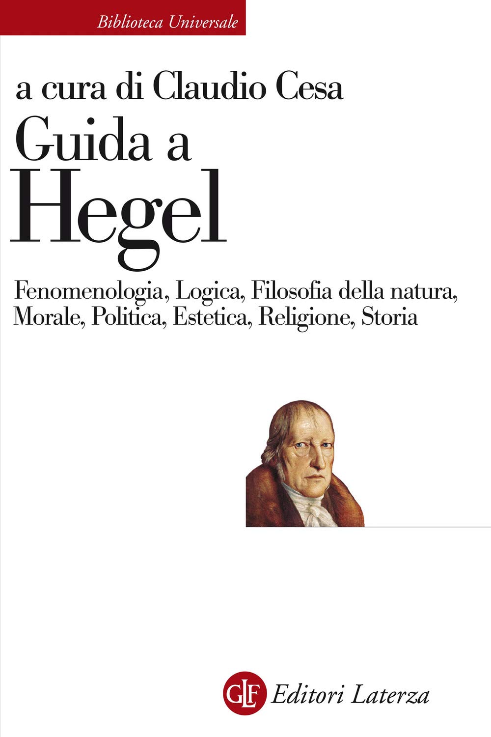 Guida A Hegel. Fenomenologia, Logica, Filosofia Della Natura, Morale, Politica, Estetica, Religione, Storia - 4
