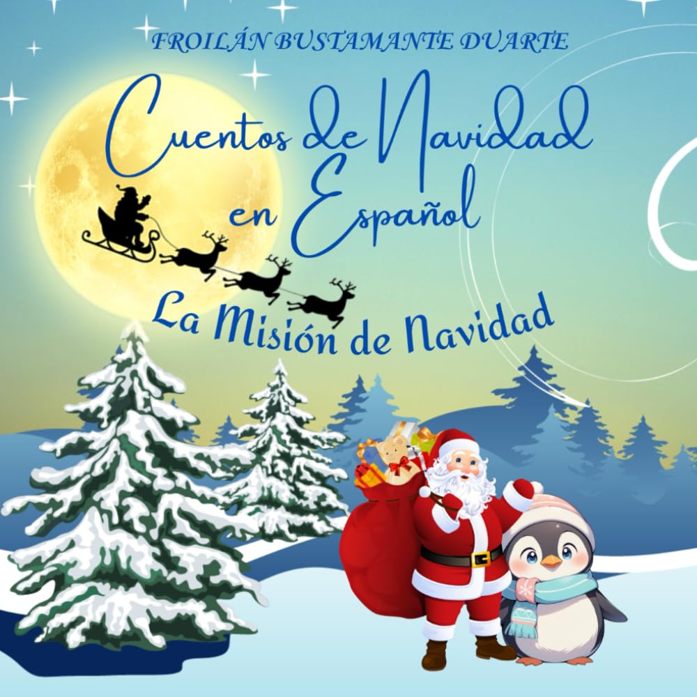 CUENTOS DE NAVIDAD EN ESPAÑOL: PINGÜINOS SIN REGALOS: LA MISIÓN DE NAVIDAD / UN LINDO CUENTO DE NAVIDAD/LIBRO TOTALMENTE ILUSTRADO PARA NIÑOS Y NIÑAS ... DE EDAD /EDICIÓN DE REGALO/SPANISH EDITION