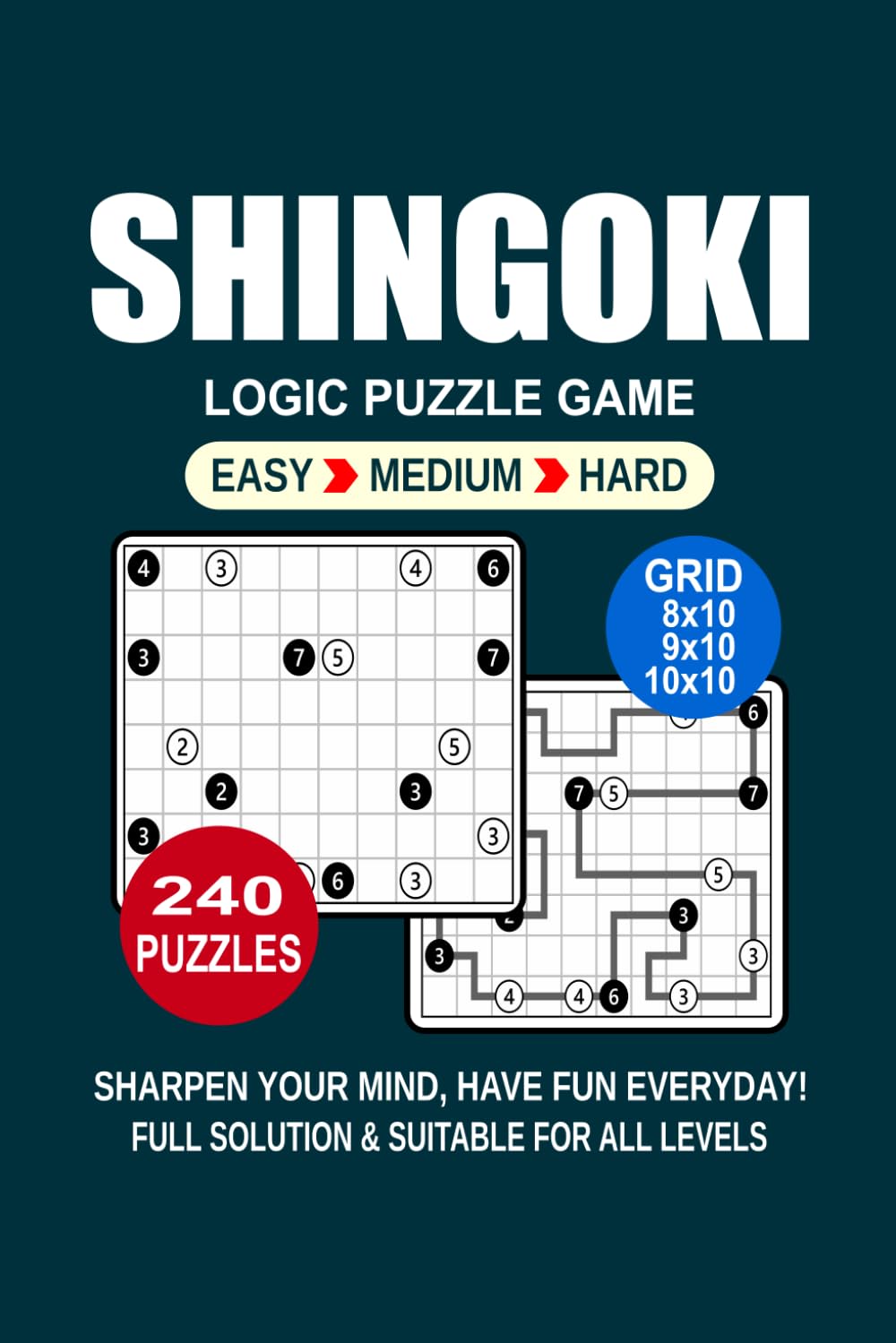 Shingoki Logic Puzzle Book For Adults: 240 Puzzles Shingoki Great Logic Puzzle Game For Adults and Seniors 3 Levels: Easy Medium and Hard Portable size 6x9 Inches.