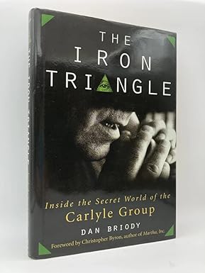 The Iron Triangle:Inside the Secret World of the Carlyle Group