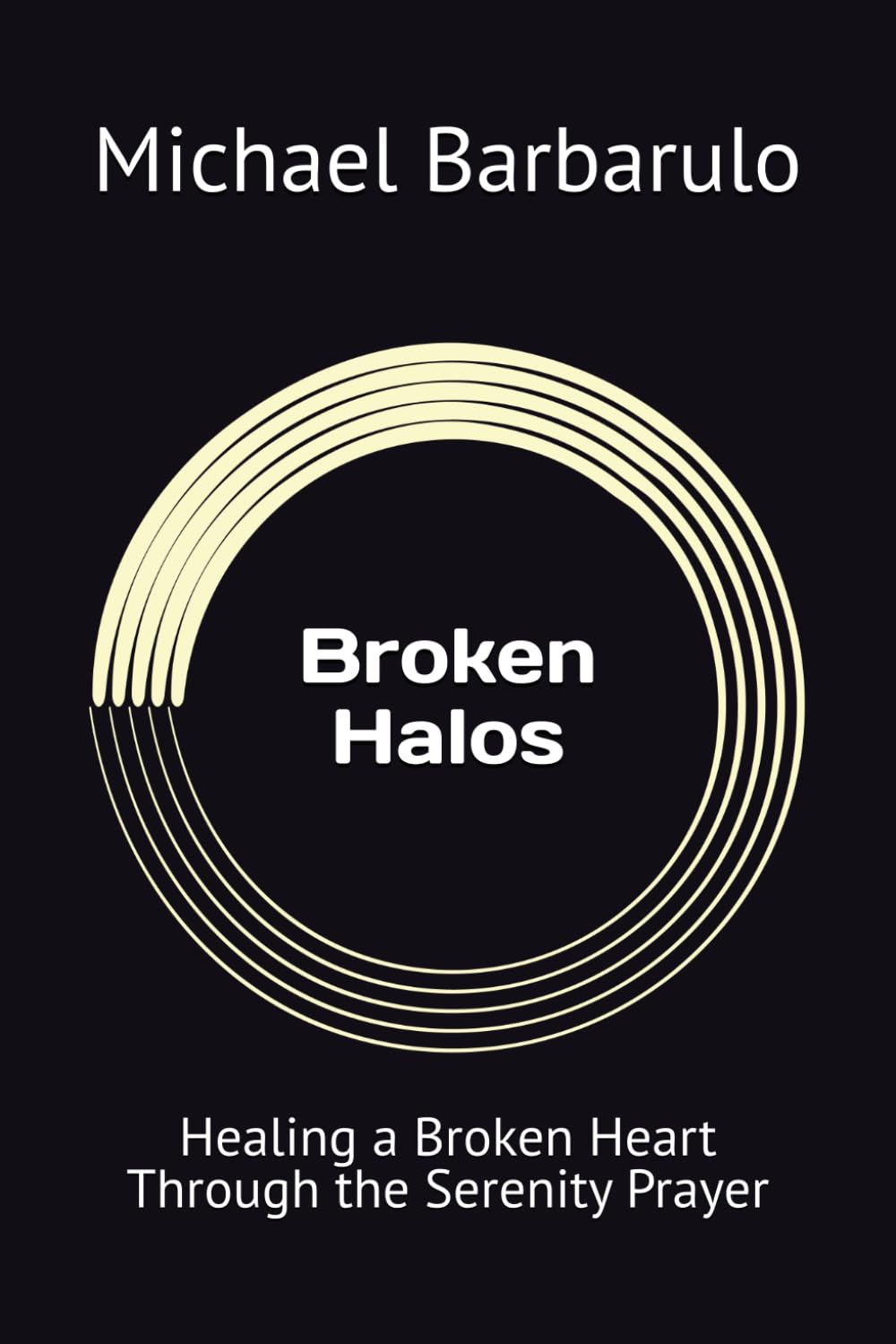 Broken Halos: Healing a Broken Heart Through the Serenity Prayer