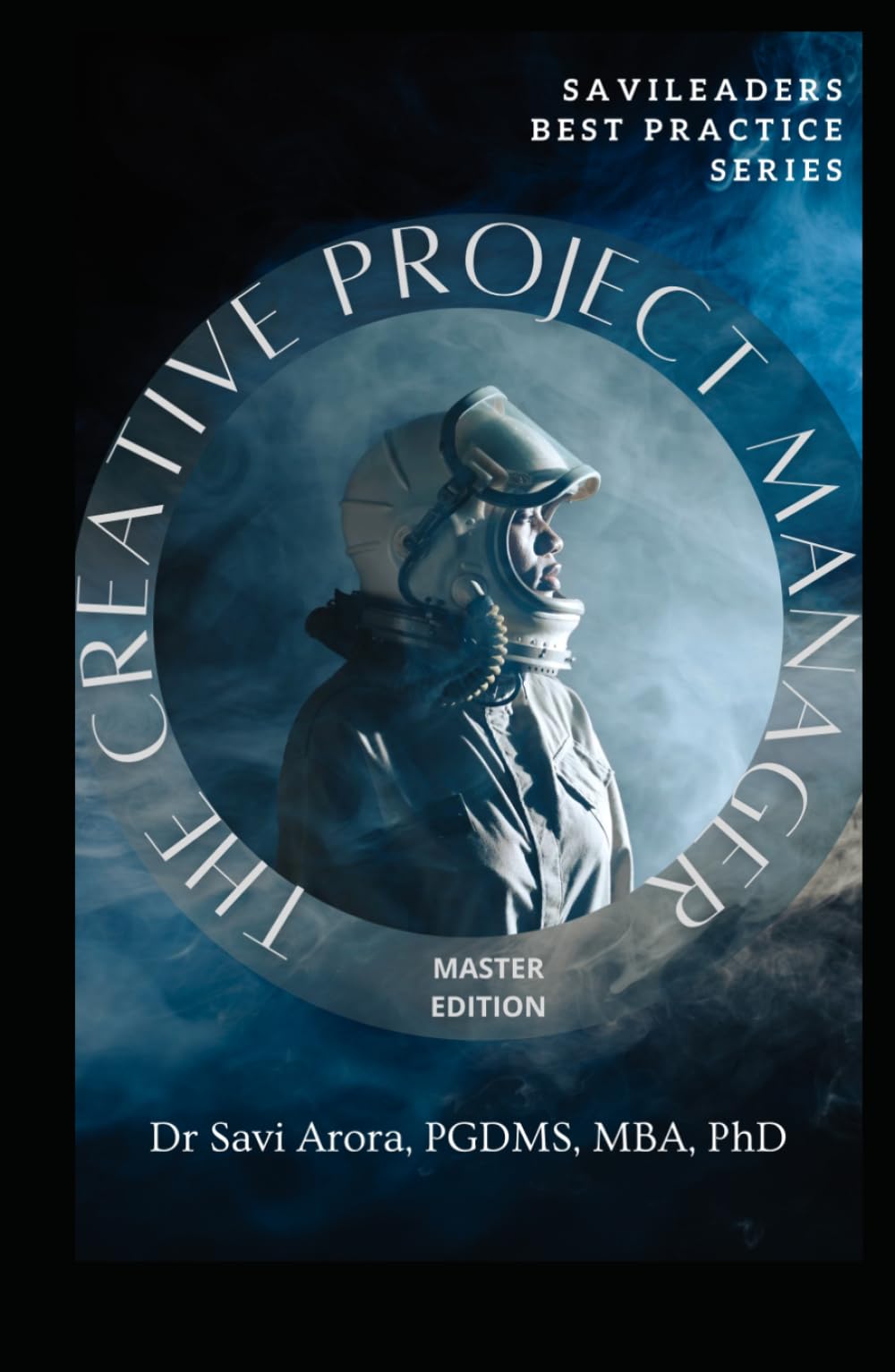 The Creative Project Manager: The Master Edition (SaviLeaders Best Practice)