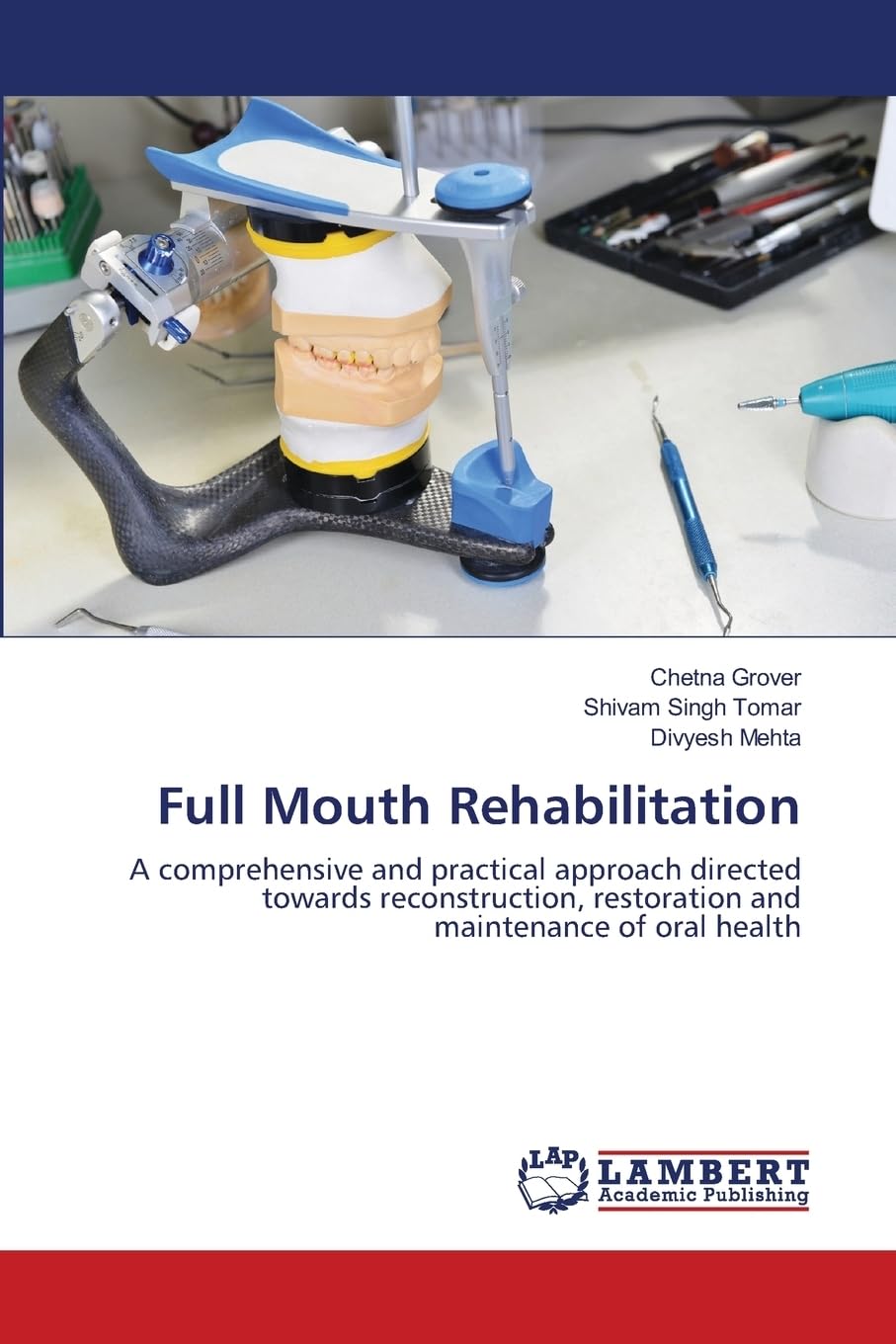 Full Mouth Rehabilitation: A comprehensive and practical approach directed towards reconstruction, restoration and maintenance of oral health