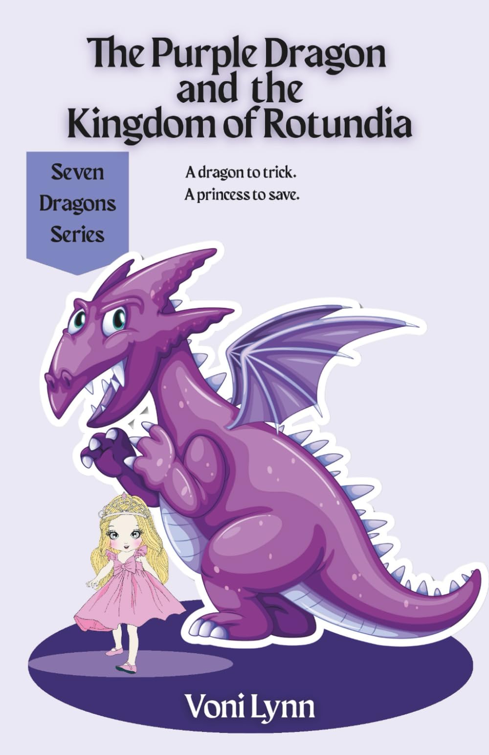 The Purple Dragon and the Kingdom of Rotundia: A dragon to trick! A princess to save! (Seven Dragons Series)