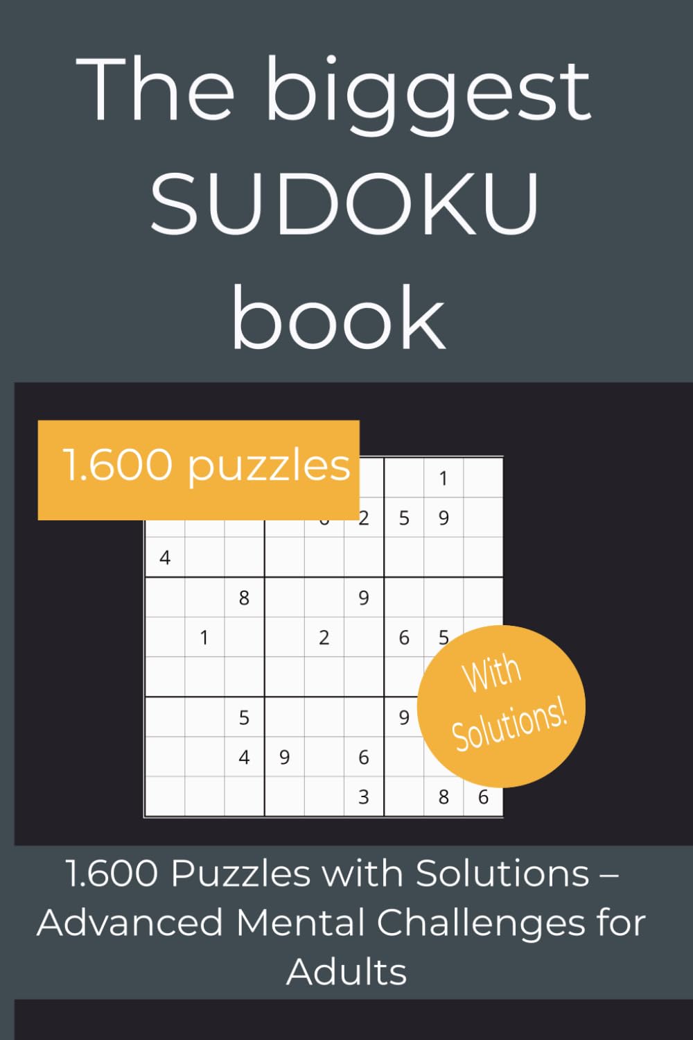 The biggest Sudoku book: 1,600 Puzzles with Solutions – Advanced Mental Challenges for Adults