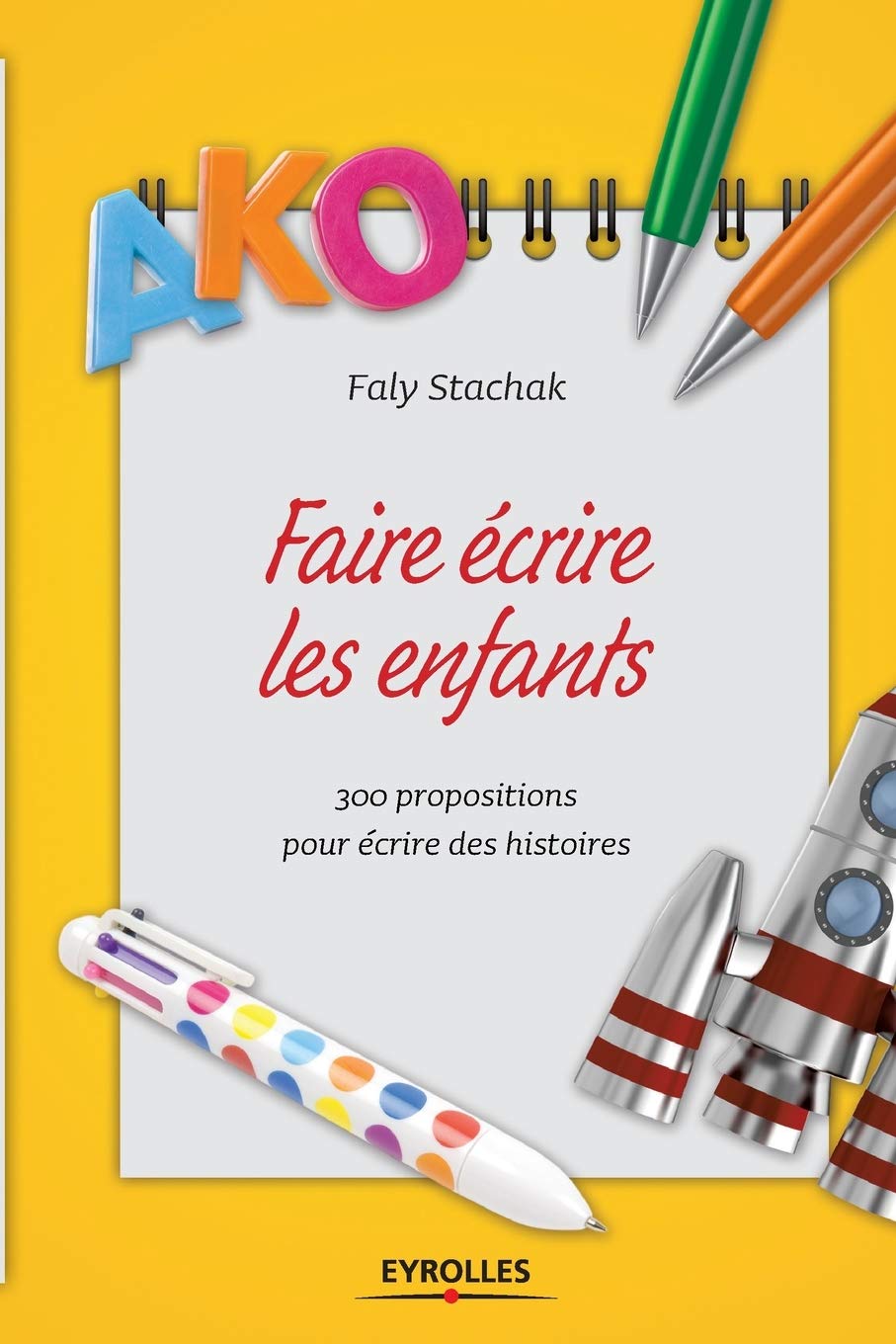 Faire écrire les enfants: 300 propositions pour écrire des histoires