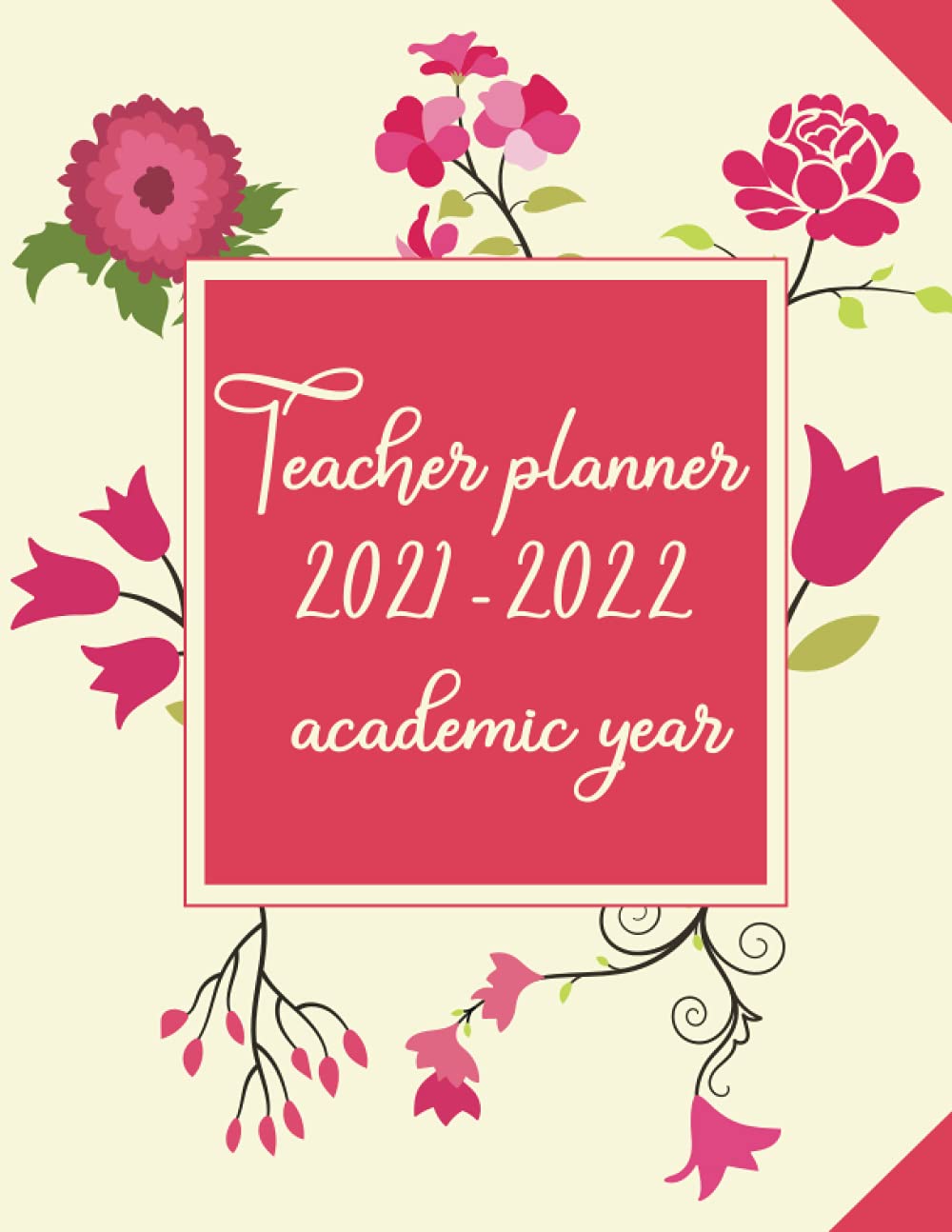 Teacher Planner 2021-2022 Academic Year: Lesson Plan for Class Organization | Weekly and Monthly Academic Year (July - June) | Pink Floral (Lesson Planning Organizers)