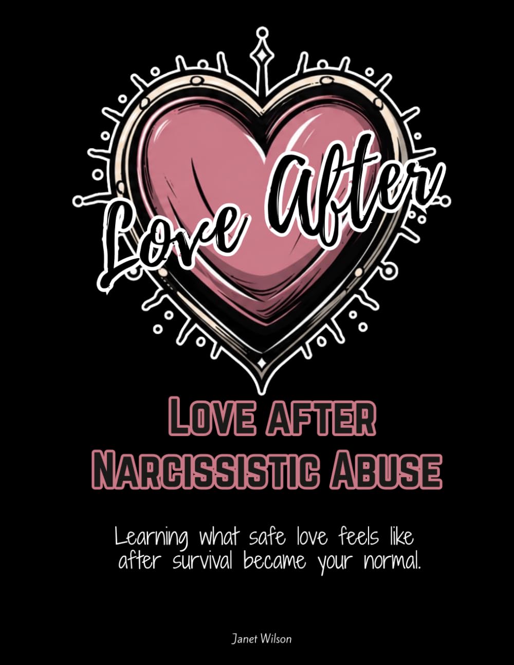 Love after Narcissistic Abuse: Learning what safe love feels like after survival became your normal.