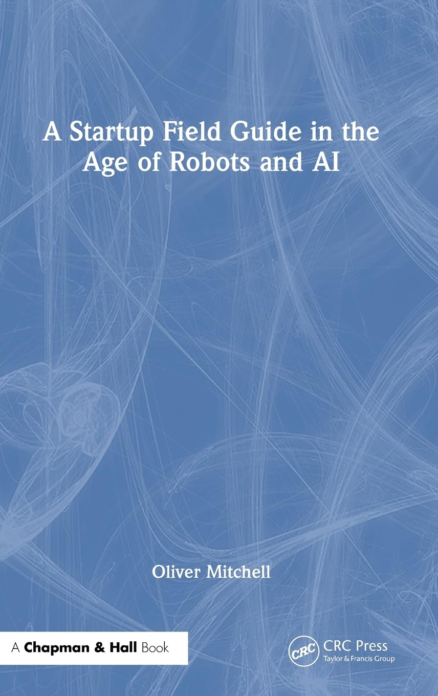 A Startup Field Guide in the Age of Robots and AI