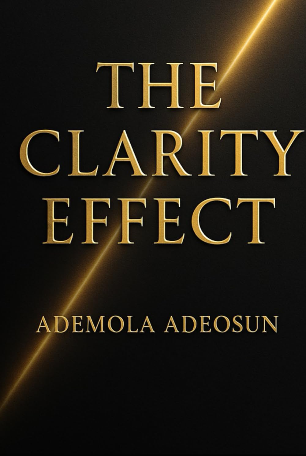 THE CLARITY EFFECT: The Hidden Psychology of Clear Thinking, Clear Speaking, and Strong Leadership (NEVER LOSE ANOTHER SALE)
