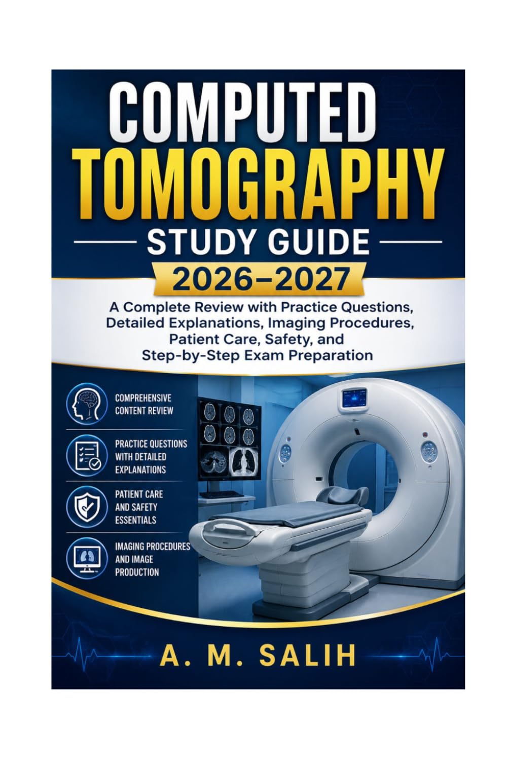 Computed Tomography Study Guide 2026–2027: A Complete Review with Practice Questions, Detailed Explanations, Imaging Procedures, Patient Care, Safety, and Step-by-Step Exam Preparation