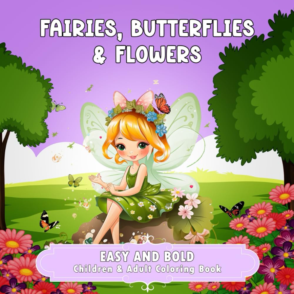 Fairy, Butterfly, & Flower Coloring Book for Adults and Kids: Bold, Simple, and Easy Simple for Relaxation Featuring Magical Fairies, Butterflies, and ... coloring book for both kids and adults!