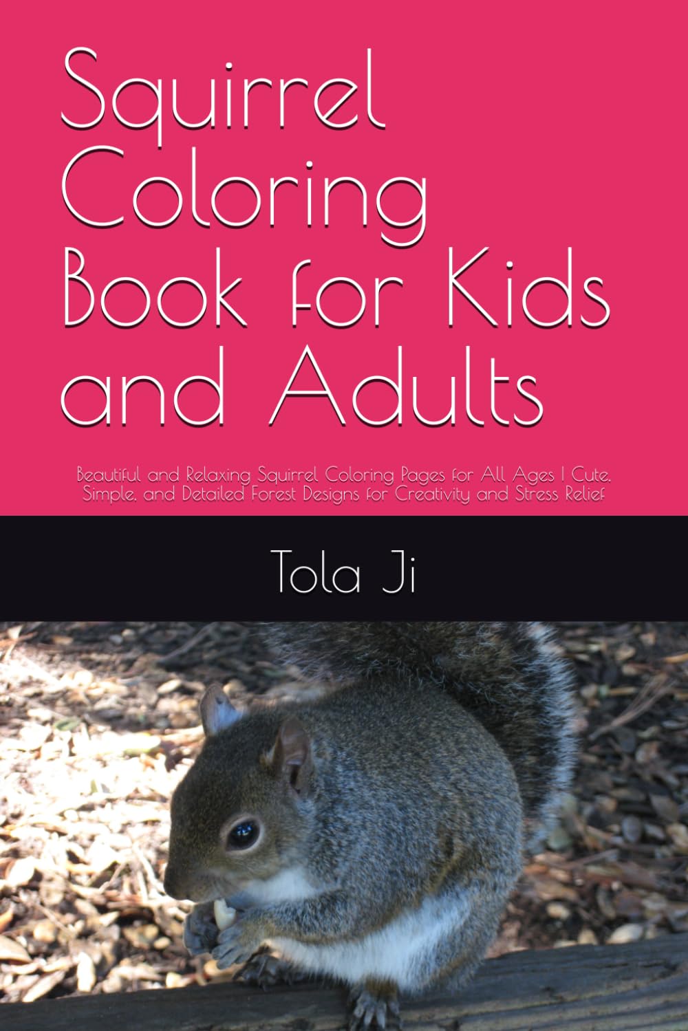 Squirrel Coloring Book for Kids and Adults: Beautiful and Relaxing Squirrel Coloring Pages for All Ages | Cute, Simple, and Detailed Forest Designs for Creativity and Stress Relief