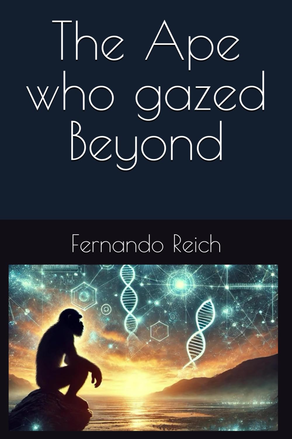 The Ape Who Gazed Beyond: A forgotten story of humanity guided by what has not yet occurred