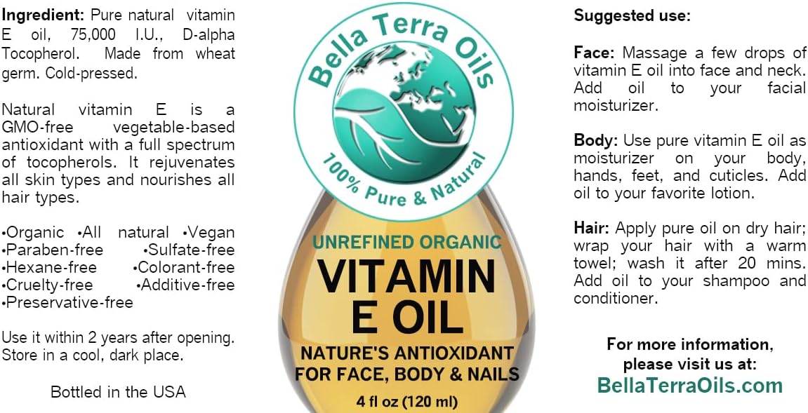 Bella Terra Oils Vitamin E Oil 4 oz 100% Pure. D-Alpha Tocopherol. Natural. Single Ingredient. Maximum Strength 75,000 IU. Natural Antioxidant for Scars, Wrinkles, Dark Spots. for Hair, Skin, Nails