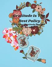 Gratitude Is The Best Policy: My First Gratitude Journal For Kids