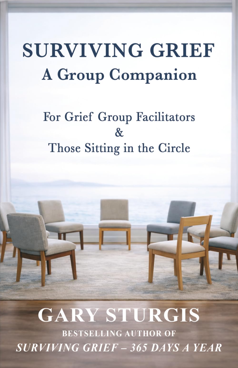 SURVIVING GRIEF: A Group Companion for Grief Group Facilitators & Those Sitting in the Circle