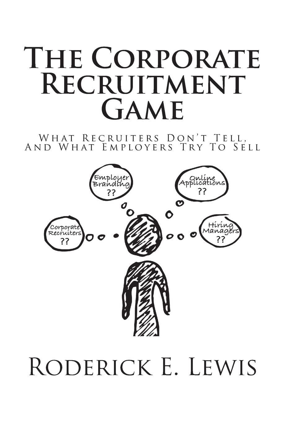 The Corporate Recruitment Game: What Recruiters Don't Tell, And What Employers Try To Sell