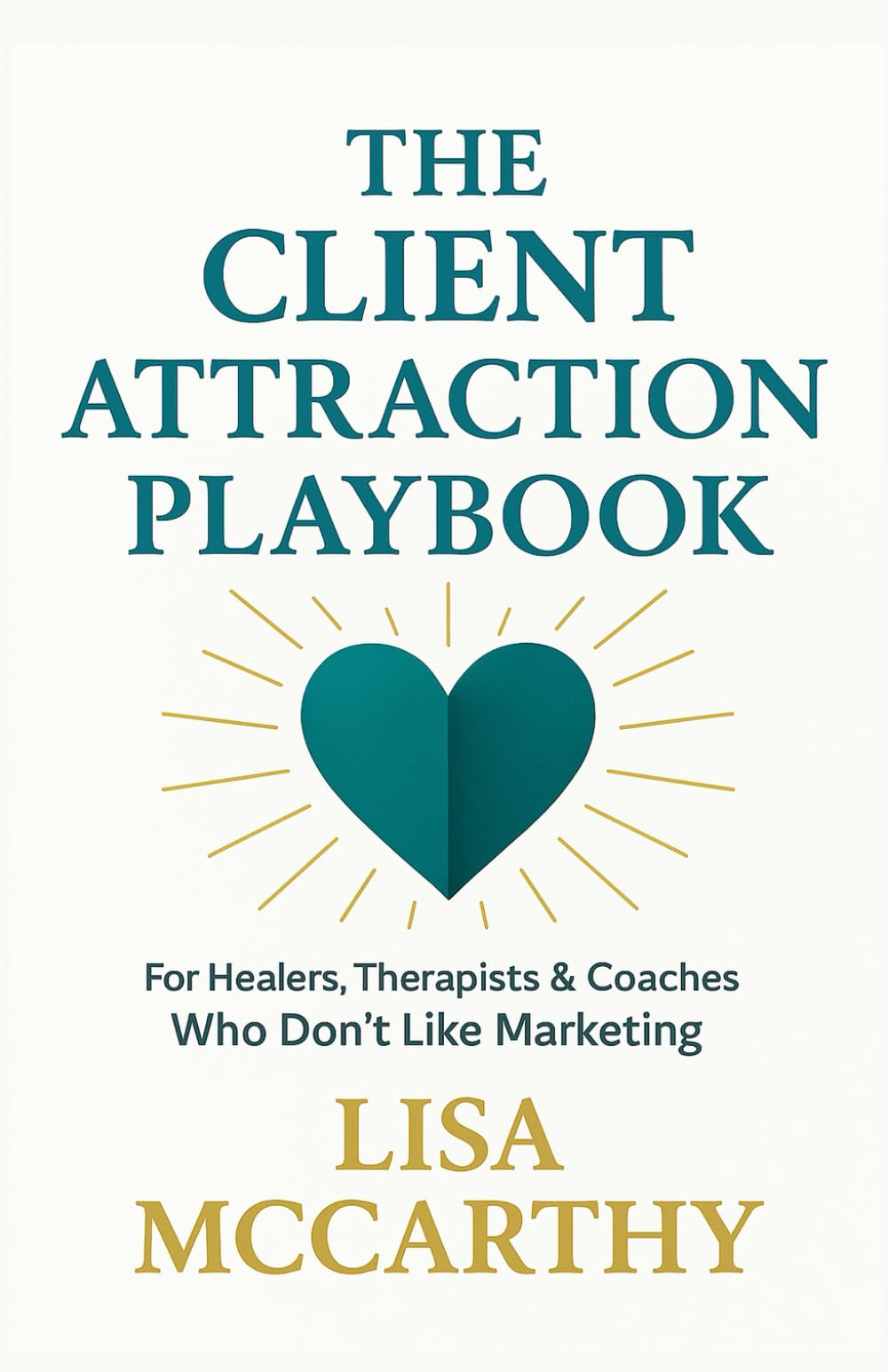The Client Attraction Playbook: For Healers, Therapists & Coaches Who Don't Like Marketing