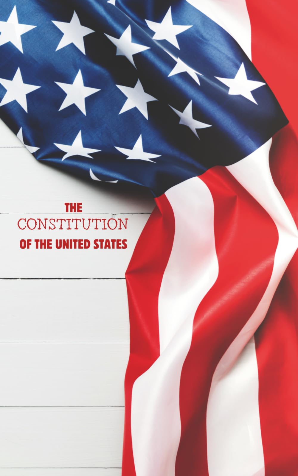 The Constitution of the United States of America: Complete Text with All Amendments