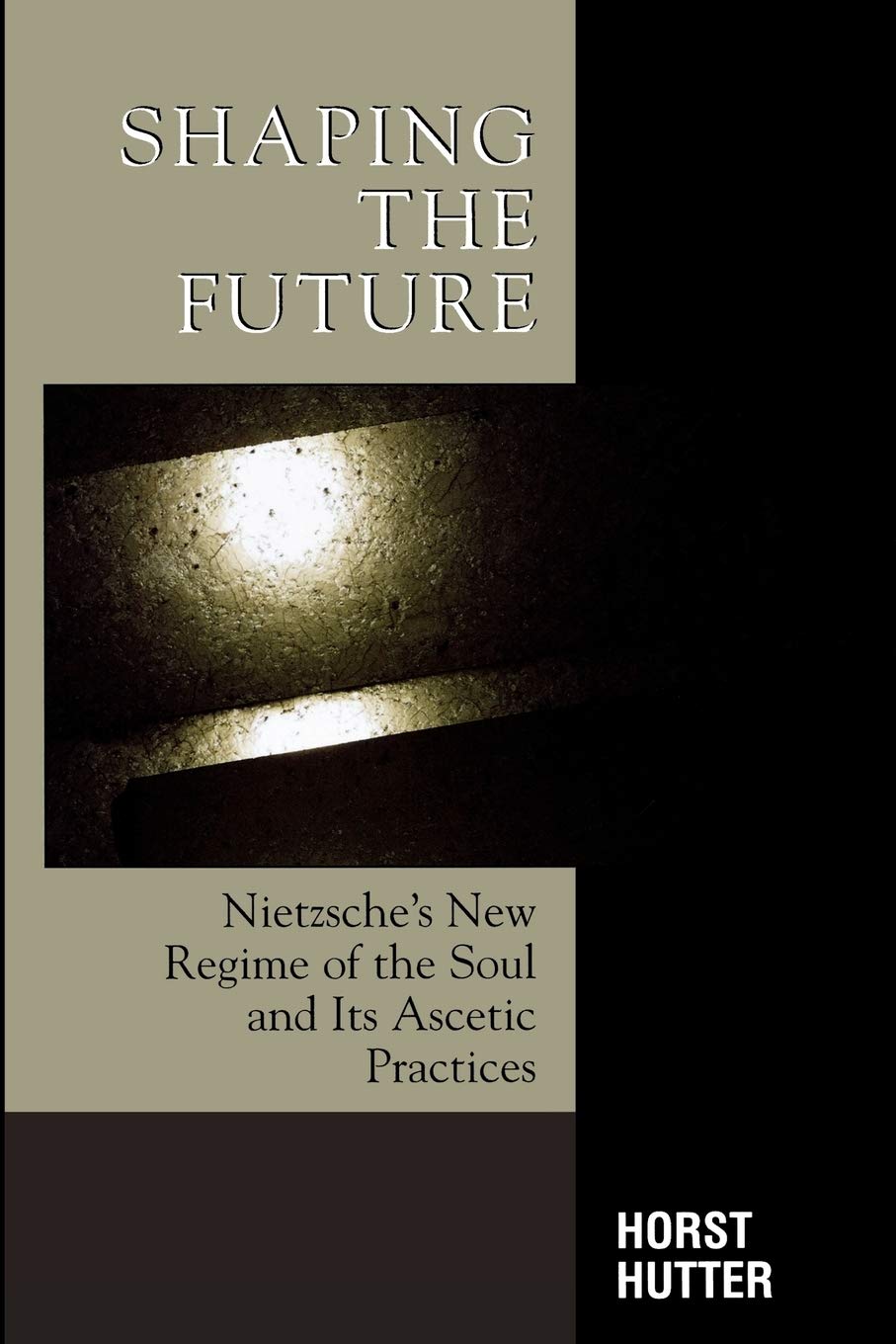 Shaping the Future: Nietzsche's New Regime of the Soul and Its Ascetic Practices (Critical Perspectives on Crime and Inequality)