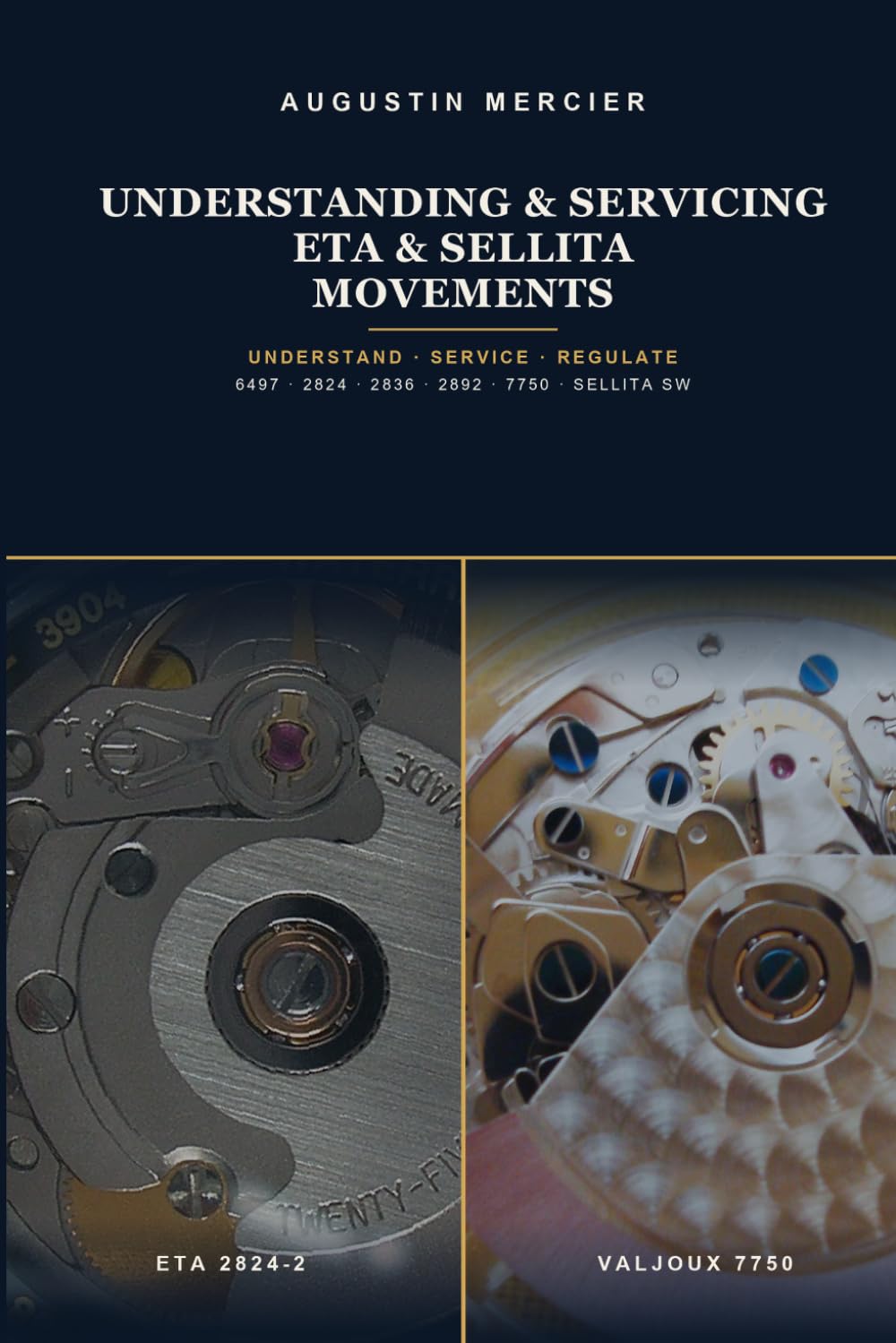 Understanding & Servicing ETA & Sellita Movements: Understand, Diagnose and Service the Movements Behind 80% of Swiss Watchmaking — From the 6497 to the 7750 Chronograph, Step by Step