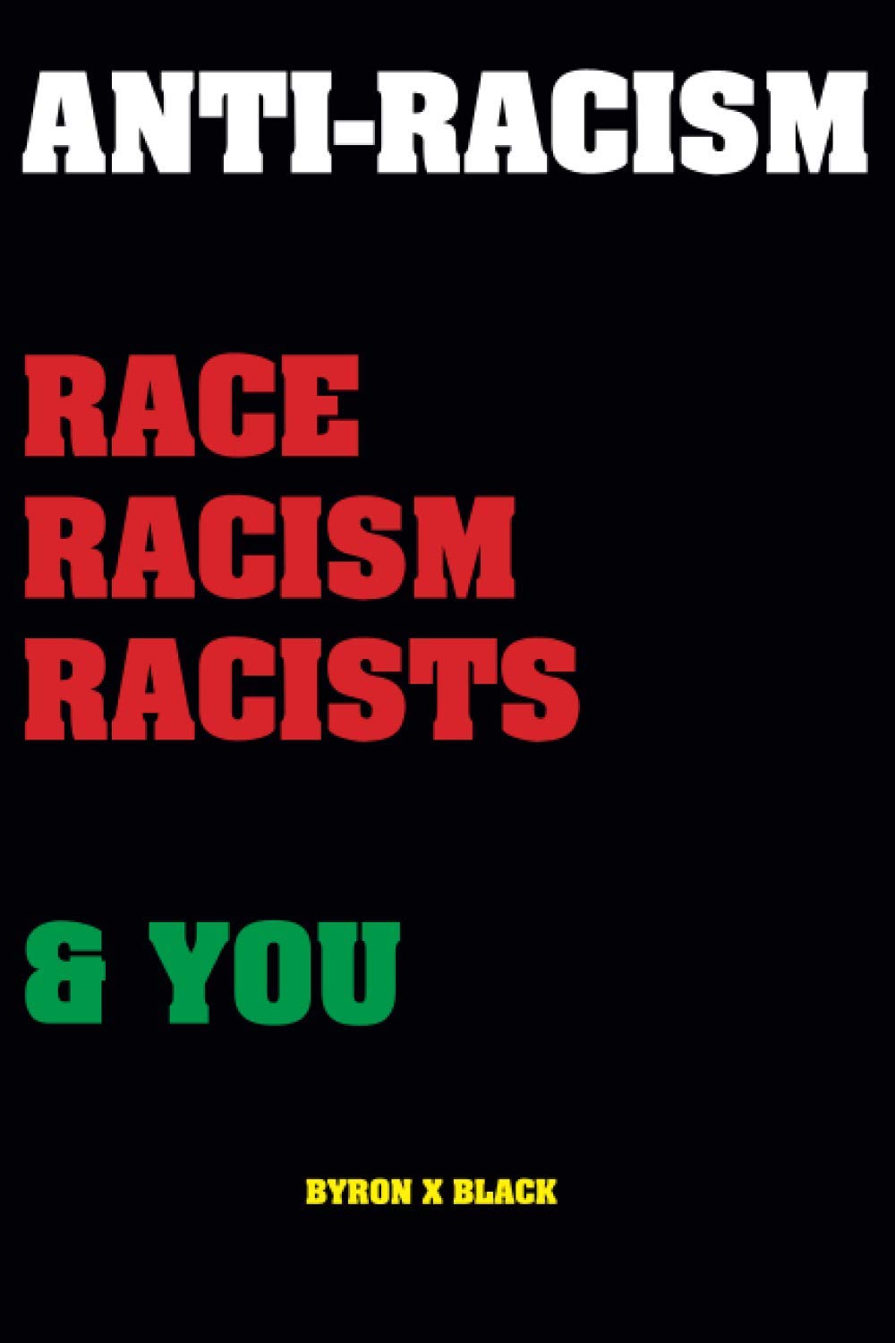 Anti-Racism Race, Racism, Racists & You: An Introduction to Racism Education for; Kids, Teenagers, Adults & Parents