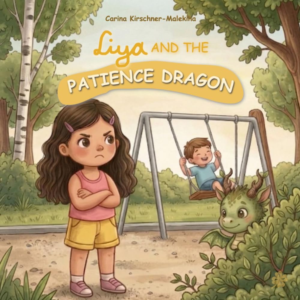 Liya and the Patience Dragon: A Heartwarming Children’s Book About Learning to Wait, Emotional Regulation and Self-Control. A Gentle Story for Kids ... About Feelings and Values with Liya)