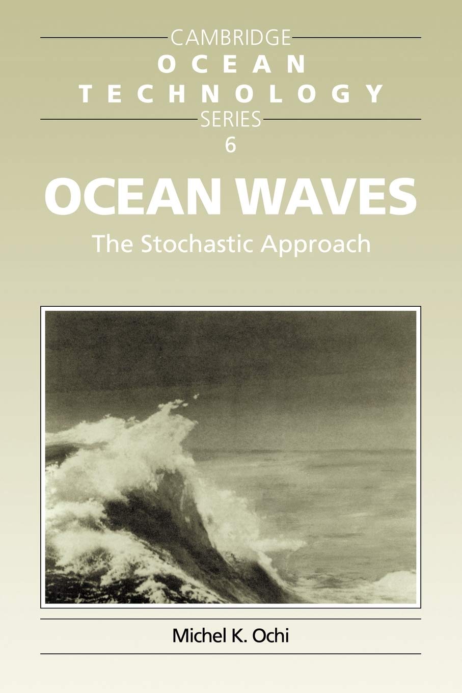 Ocean Waves: The Stochastic Approach: 6 (Cambridge Ocean Technology Series, Series Number 6)