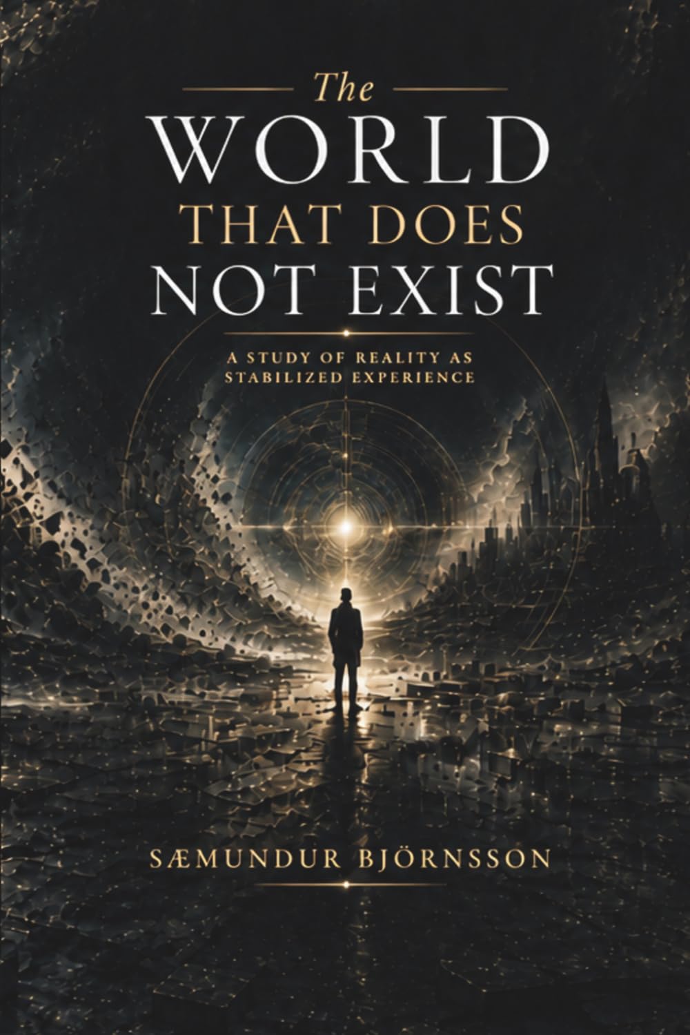 The World That Does Not Exist: A Study of Reality as Stabilized Experience